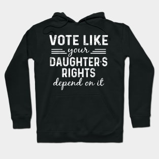 Vote Like Your Daughter’s Hoodie